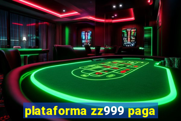 plataforma zz999 paga